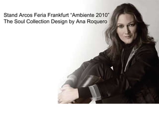 Stand Arcos Feria Frankfurt “Ambiente 2010” The Soul Collection Design by Ana Roquero 