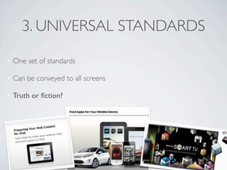 3. UNIVERSAL STANDARDS

• One set of standards

• Can be conveyed to all screens

• Truth or ﬁction?
 