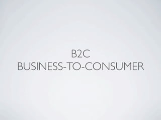 B2C
BUSINESS-TO-CONSUMER
 