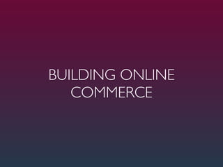 BUILDING ONLINE
   COMMERCE
 