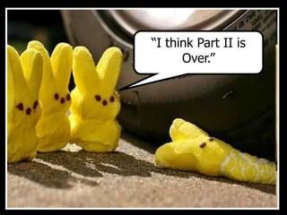 “I think Part II is
Over.”
 