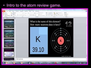 • Intro to the atom review game.
 