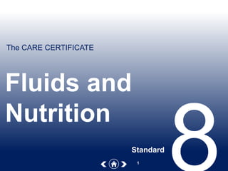 The CARE CERTIFICATE
1
Fluids and
Nutrition
Standard
 