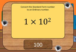 5 × 10−2
0.05
Convert this number to Standard Form.
 