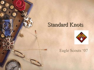 Standard Knots Eagle Scouts ‘07 