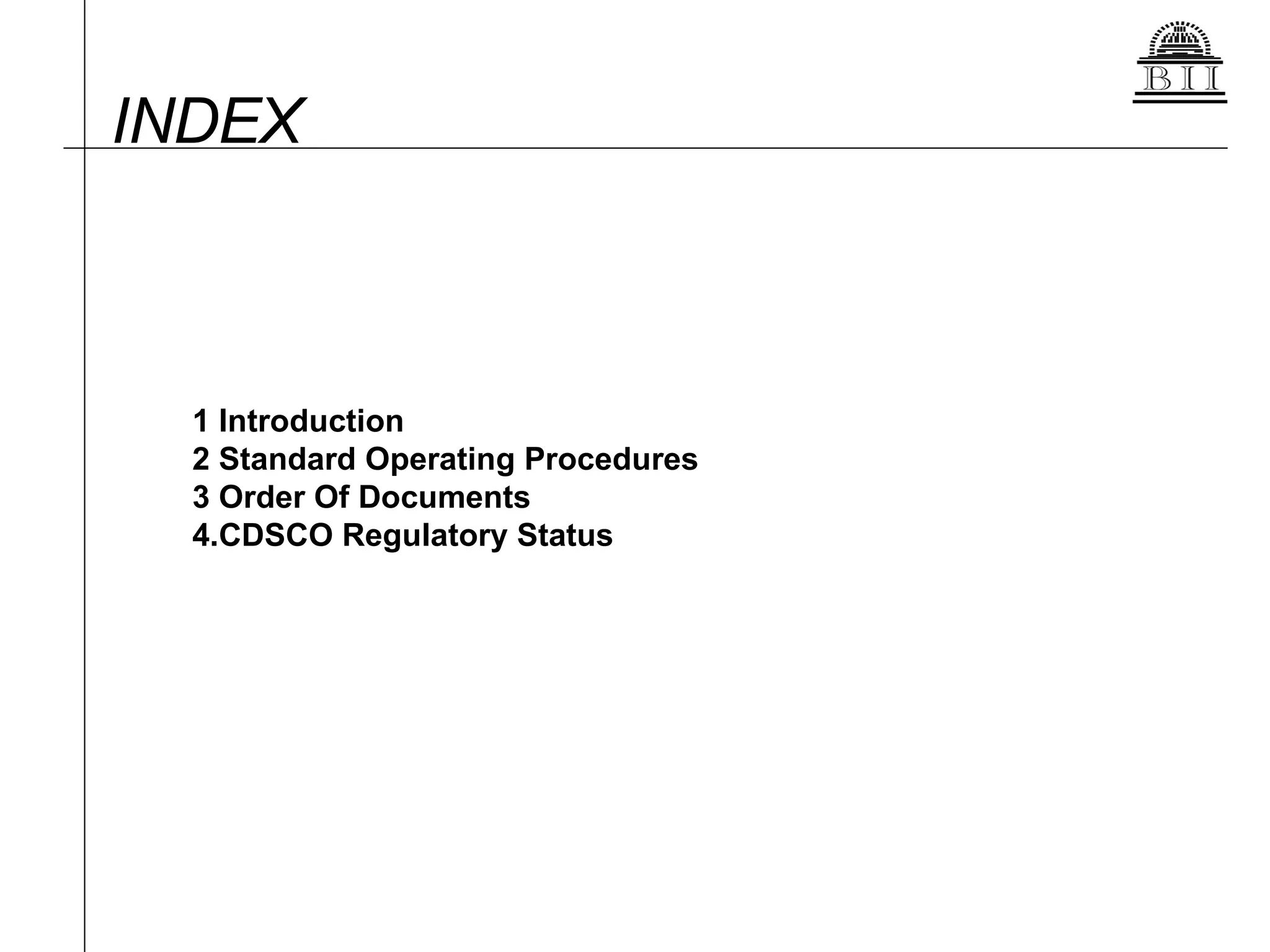 INDEX 1 Introduction 2 Standard Operating Procedures  3 Order Of Documents  4.CDSCO Regulatory Status 