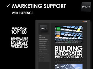 MARKETING SUPPORT
WEB PRESENCE
AMONG
TOP100
RENEWABLE
ENERGY
WEBSITES
 