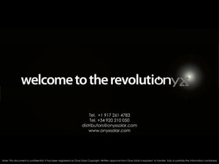 Note: This document is confidential. It has been registered as Onyx Solar Copyright. Written approval from Onyx Solar is required to transfer fully or partially the information cantained.
Tel. +1 917 261 4783
Tel. +34 920 210 050
distributors@onyxsolar.com
www.onyxsolar.com
 