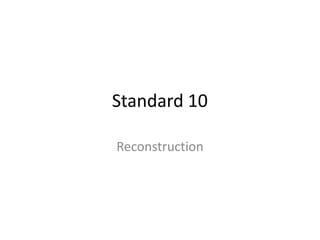 Standard 10
Reconstruction
 