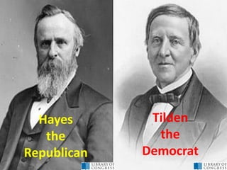 Hayes
the
Republican
Tilden
the
Democrat
 