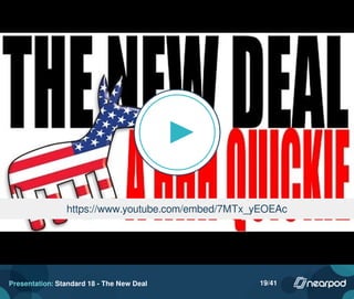 https://www.youtube.com/embed/7MTx_yEOEAc
Presentation: Standard 18 - The New Deal 19/41
 