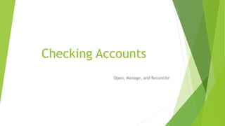 Checking Accounts
Open, Manage, and Reconcile
 