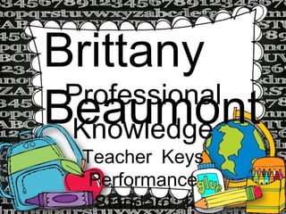 Brittany
Professional
Beaumont
Knowledge
Teacher Keys
Performance
Standard 1

 