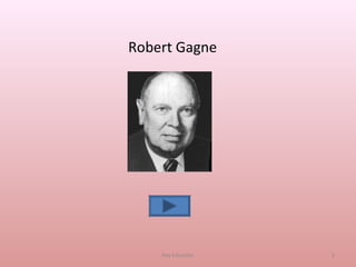 Robert Gagne




    Key Educator   1
 