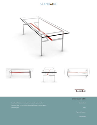 Cross Roads Table

Cross Roads Table is a minimal table that breaks the symmetry of a                       Stainless Steel

traditional table. The hint of color, alternating between in and out, gives a

whimsical slant.                                                                                  Glass



                                                                                     Pigmented Lacquer



                                                                                          92lx34dx29h
 