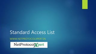 Standard Access List
WWW.NETPROTOCOLXPERT.IN
 