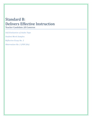 Standard B:
Delivers Effective Instruction
Teacher Candidate: Jill Cameron

Self-Evaluation of Audio Tape

Student Work Samples

Reflective Essay No. 2

Observation No. 2 (PDF file)
 