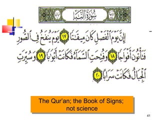 41
The Qur’an; the Book of Signs;
not science
The Qur’an; the Book of Signs;
not science
 