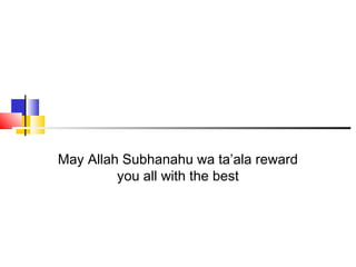 May Allah Subhanahu wa ta’ala reward
you all with the best
 