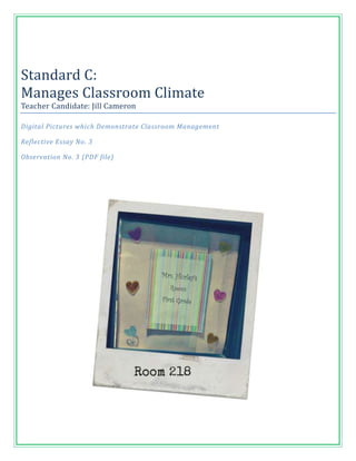 Standard C:
Manages Classroom Climate
Teacher Candidate: Jill Cameron

Digital Pictures which Demonstrate Classroom Management

Reflective Essay No. 3

Observation No. 3 (PDF file)
 