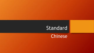Standard
Chinese
 