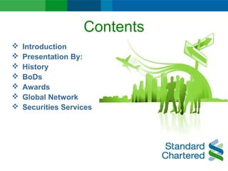 Contents
 Introduction
 Presentation By:
 History
 BoDs
 Awards
 Global Network
 Securities Services
 
