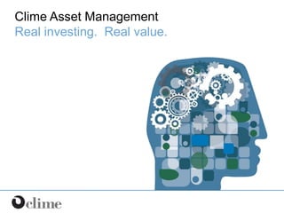 Clime Asset Management  Real investing.  Real value.   