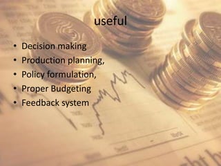 usefulDecision makingProduction planning, Policy formulation,Proper Budgeting Feedback system