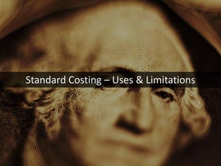 Standard Costing – Uses & Limitations
 