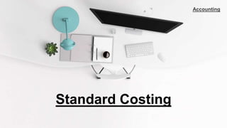 Standard Costing
Accounting
 