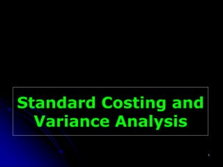 1
Standard Costing and
Variance Analysis
 