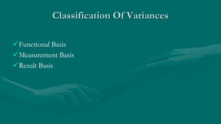 Classification Of Variances
Functional Basis
Measurement Basis
Result Basis
 