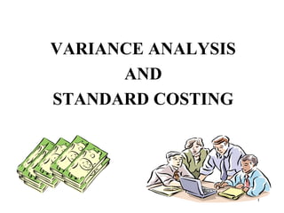 VARIANCE ANALYSIS
AND
STANDARD COSTING

1

 