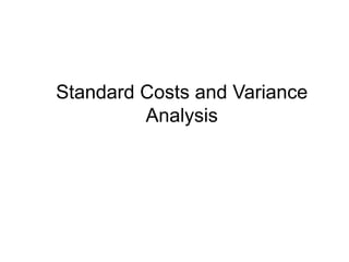 Standard Costs and Variance
         Analysis
 