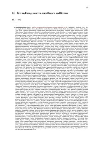 13
13 Text and image sources, contributors, and licenses
13.1 Text
• Standard deviation Source: http://en.wikipedia.org/wiki/Standard_deviation?oldid=662755141 Contributors: AxelBoldt, CYD, An-
dre Engels, Novalis, William Avery, DavidSJ, Isis~enwiki, Bdesham, Michael Hardy, Earth, Isomorphic, Dominus, Gabbe, Tango,
Tomi, Murb:, Flamurai, SebastianHelm, DavidWBrooks, Ronz, Den fjättrade ankan~enwiki, Kingturtle, AugPi, Susurrus, Jﬁtzg, Andres,
Madir, Charles Matthews, Dcoetzee, Rednblu, Abscissa, ThomasStrohmann~enwiki, Tpbradbury, Furrykef, Taxman, Omegatron, McKay,
Pakaran, Jni, Robbot, Sander123, Chrism, Postdlf, Henrygb, Justanyone, Intangir, Amead, Cutler, Dave6, Psb777, Takanoha, Giftlite,
Christopher Parham, Ddofborg, Amorim Parga, Wolfkeeper, BenFrantzDale, Lethe, Tom harrison, Zigger, Msm, Everyking, Frencheigh,
Kainaw, Madoka, Mooli, Wmahan, Andycjp, Knutux, Slowking Man, Noe, Beland, MarkSweep, Piotrus, Jacob grace, Bodnotbod, Jere-
mykemp, Marcos, DomCleal, Neutrality, Jcw69, Clemwang, Mike Rosoft, SimonEast, DanielCD, Discospinster, Rich Farmbrough, Pak21,
Justinep, Paul August, Dmr2, Bender235, Janderk, Gauge, MisterSheik, MBisanz, Kwamikagami, Surachit, Crisóﬁlax, Shanes, Diomidis
Spinellis, Sietse Snel, Vipul, Bobo192, Janna Isabot, O18, Nectarﬂowed, Giraﬀedata, Abtin, SpeedyGonsales, Helix84, Sam Korn, Ha-
ham hanuka, Mapley, HasharBot~enwiki, Danski14, Kuratowski’s Ghost, Alansohn, Gary, Wonglkd, Sstoneb, Owisped, Hgrenbor, Malo,
Bart133, Snowolf, Mbloore, John11235813, Ceyockey, Kbolino, Oleg Alexandrov, Alex.g, Stemonitis, Greentryst, Zenkat, Miaow Miaow,
Oliphaunt, Davidkazuhiro, MONGO, Macaddct1984, Chrysrobyn, Btyner, Mud4t, Graham87, Emallove, Grammarbot, Tlroche, Rjwilmsi,
Markkawika, Alvinwc, Artorius~enwiki, Salix alba, MZMcBride, Ryk, Heezy, Titoxd, FlaBot, Mathbot, IustinPop, Harmil, AJR, Gurch,
Mimithebrain, NeilRickards, CJLL Wright, Daev, Chobot, DVdm, Bgwhite, YurikBot, Wavelength, Spacepotato, Hawaiian717, RobotE,
Anonymous editor, Zaﬁroblue05, Hede2000, CambridgeBayWeather, Haizum, Wimt, RadioKirk, DavidMcKenzie, NawlinWiki, Anomie,
John Newbury, Eb Oesch, Falcon9x5, Poochy, Ms2ger, Lt-wiki-bot, Arthur Rubin, Spliﬀy, Fsiler, Skittle, MagneticFlux, PMHauge, Kung-
fuadam, Alexandrov, Bo Jacoby, Zvika, Dhanya139, SkerHawx, Elliskev, Cmglee, DVD R W, AndrewWTaylor, SmackBot, RDBury,
Moeron, MCepek, Reedy, Rose Garden, Prodego, Melchoir, KocjoBot~enwiki, Delldot, BiT, HalfShadow, Yamaguchi , Gilliam, Isaac
Dupree, Afa86, Kelvie, Anwar saadat, Amatulic, Chris the speller, Bluebot, Jprg1966, RayAYang, CSWarren, Octahedron80, Nbarth,
Admissions, Yochai Twitto, Swat671, Joerite, Bsodmike, Ashawley, Jratt, Eric Olson, Ngoddard, Addshore, Bbands, Brutha~enwiki,
Jean15paul, Nakon, Savidan, TedE, Richard001, G716, BryanG, Mwtoews, Fatla00, Sigma 7, Bulgaroctonus, Ck lostsword, Spinality,
SashatoBot, Lambiam, Esrever, Mjg3456789, Kuru, John, P toolan, Dreslough, Buchanan-Hermit, Learning4ever, Loodog, Gobonobo,
Warniats, Aroundthewayboy, JorisvS, Mgiganteus1, Jim.belk, Aleenf1, Loadmaster, Elanb, Slakr, Beetstra, Gogowitsch~enwiki, Waggers,
Dekuntz, Mets501, Abalter, Kvng, Amitch, Beefyt, KJS77, Hu12, Iridescent, Nathandean, Blehfu, Tompa~enwiki, G.engelstein, Tawker-
bot2, Cryptic C62, AbsolutDan, Ylloh, Jamamala, JForget, Vaughan Pratt, CRGreathouse, Ale jrb, Dycedarg, JohnCD, Dgw, ShelfSkewed,
FilipeS, Gatoclass, Munckin, Alanbly, Jeremy68, Sytelus, JRBrown, Corrigann, Alaibot, Ddiazhn, Omicronpersei8, Hilgerdenaar, Thomag,
Egriﬃn, Epbr123, Pstanton, Aeriform, Not-just-yeti, Nonagonal Spider, Marek69, Speedyboy, Sonicblade128, NorwegianBlue, Asaba,
CharlotteWebb, Greg L, Geneﬀects, Rompe, Urdutext, Thadius856, AntiVandalBot, Luna Santin, Seaphoto, Marokwitz, Behco, Dylan
Lake, Danger, VictorAnyakin, Storkk, Elaragirl, Legare, Gökhan, JAnDbot, MER-C, Tosayit, Jrennie, Kidakaka, Hut 8.5, PhilKnight,
DRHagen, Coﬀee2theorems, Strafpeloton2, Magioladitis, Chillwithabong, Hroðulf, VoABot II, JNW, Lgauthie, Sodabottle, Zenomax,
Ddr~enwiki, Sameer r, Stevvers, Polyester, Glen, DerHexer, Torsionalmetric, Smokingduck, Publius3, Ldm, Amitchell125, Kyle824, Ic-
caldwell, Magnus Bakken, MartinBot, Andysor, Jim.henderson, Rettetast, Lilac Soul, Mbweissman, Pharaoh of the Wizards, Thr4wn,
Maurice Carbonaro, Nigholith, Gzkn, LordAnubisBOT, Mikhail Dvorkin, Coppertwig, ThomasNichols, Andraaide, Nwbeeson, Policron,
83d40m, Danielb613, Cmichael, Woood, Inomyabcs, Vagr7, Lord Jubjub, Gemini1980, Andy Marchbanks, Useight, Izno, DieterVanUyt-
vanck, Steel1943, Gouveia2, VolkovBot, CWii, DrMicro, Normy rox, Rdjere, Mercuryeagle, JohnBlackburne, AlnoktaBOT, Gvanrossum,
Mjrice, George Drummond~enwiki, Philip Trueman, TXiKiBoT, Jmoorhouse, HaakonHjortland, Anonymous Dissident, Someguy1221,
Neudachnik, Niallharkin, Shaun ward, LeaveSleaves, ChrisFontenot13, Drappel, Gingemonkey, Wykypydya, Economist 2007, Billgor-
don1099, Enigmaman, Forlornturtle, Dirkbb, Lamro, Hadleywickham, Eve Teschlemacher, Falcon8765, Mhinckley, Seresin, Markhebner,
Brianga, Dmcq, PGWG, W4chris, Aednichols, NHRHS2010, Anameofmyveryown, Wildingd, Coﬀee, Mbroshi, Winchelsea, Matthew
Yeager, RJaguar3, Triwbe, X-Fi6, Ashiabor, Jamned, GlassCobra, Krishna.91, Tiptoety, Markpravda, Oxymoron83, AngelOfSadness,
Miguel.mateo, Svick, Vice regent, Kjtobo, Melcombe, Mcorson, Amahoney, M2Ys4U, DRTllbrg, Denisarona, Savie Kumara, StewartMH,
ClueBot, Artichoker, The Thing That Should Not Be, Winsteps, LizardJr8, SamuelTheGhost, Lucasgw8, Gauravm1312, Excirial, Mjroys-
ter, Anon lynx, Gerriet42, Lartoven, Adamjslund, Pickledweller, Purplewowies, Skbkekas, Singhalawap, Razorﬂame, Stepheng3, Thingg,
Acabashi, Ranjithsutari, Versus22, Qwfp, DumZiBoT, Crazy Boris with a red beard, Neuralwarp, XLinkBot, Imagine Reason, Khun-
glongcon, Mifter, JinJian, KKoolstra, Tayste, Addbot, Darko.veberic, Hgberman, Some jerk on the Internet, Imeriki al-Shimoni, Ateth-
nekos, TradingBands, Fgnievinski, LysolPionex, Rseay267, MrOllie, HatlessAtlas, M360 Real, Macronencer, LinkFA-Bot, Quercus solaris,
Erutuon, Tide rolls, Kiril Simeonovski, ‫,زرشک‬ Gail, Mollerup, Arbitrarily0, Frehley, Luckas-bot, Yobot, Gyro Copter, THEN WHO WAS
PHONE?, SwisterTwister, P.Silveira, Tempodivalse, AnomieBOT, Zhieaanm, 1exec1, Ocvailes, Kingpin13, Yachtsman1, Materialscien-
tist, RobertEves92, LGW3, ArthurBot, Obersachsebot, Jts10101, Xqbot, The sock that should not be, Raﬀamaiden, Ute in DC, Vladimir-
Reshetnikov, Ansa211, Revipm, Calculator1000, Knkw, Verbum Veritas, JadeInOz, A.amitkumar, Rdbrid, Captain-n00dle, GliderMaven,
Krinkle, AllCluesKey, Peter ryan 1976, Wikipe-tan, Psychlohexane, Wireless Keyboard, Felixrising, Pinethicket, Chatfecter, Allessia67,
Hellknowz, Rushbugled13, Stpasha, Robo Cop, Time9, Ppardal, Duoduoduo, Rickyfrizzlebum, Jeﬀrd10, Adi4094, Suﬀusion of Yellow,
DARTH SIDIOUS 2, GregWooledge, Cathardic, Mean as custard, RjwilmsiBot, Kastchei, Ripchip Bot, Swcurran, Slon02, EmausBot, Forty
two, Butcheries, Aberglaube, MartinThoma, NotAnonymous0, Wikipelli, Jake04961, M1arvin, Fæ, DeeDeeKerby, Derekleungtszhei,
JA(000)Davidson, Rspence1234, SporkBot, AManWithNoPlan, Decayintodust, Wayne Slam, Milliemchi, Arnaugir, LWG, Pkomarov,
Donner60, Gjshisha, Carmichael, Doctorambient, JanetteDoe, Emerah, Davidwbulger, DASHBotAV, Mavenp, Rocketrod1960, Mikhail
Ryazanov, Rememberway, ClueBot NG, Rich Smith, Astatine211, Satellizer, Slick0805, Mesoderm, O.Koslowski, V DESAI UK, Widr,
Tr00rle, Dymitr, JulioSergio, Oddbodz, Helpful Pixie Bot, Calabe1992, Wbm1058, Khalanil, EPublicRelationsMT, Ninjutsu95, Endo-
brendo, George Ponderevo, MusikAnimal, Scooterpooting, Statisfactions, Thingstofollow, T.seppelt, Vinod.kumar2, PeteLaud, Mdann52,
ChrisGualtieri, Khazar2, MadCowpoke, Mehtaba, Cjarrodsnow, Dexbot, Monteboi1, Blah314, Dennyhelper, Cerabot~enwiki, Yaara dil-
daara, Lugia2453, Jamesx12345, Gherghel, Norazoey, Ccdbasmile735593, Bha100710, Ohl4xoaS, Regitmail, Eyesnore, Cenkuyan, Neo
Poz, EJM86, DavidLeighEllis, Dr.alaagad, Babitaarora, Legoman 86, Anrnusna, Meteor sandwich yum, Anonymousuk2015, JaconaFrere,
I3roly, SantiLak, Fredblogs37, Yeguantian, Loraof, Swegman42069, Samthemonad, Doctahobo, J Steed Huang, Upgradedfusion, Kaspar-
Bot, Rickybails and Anonymous: 1250
 