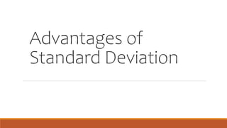 Advantages of
Standard Deviation
 