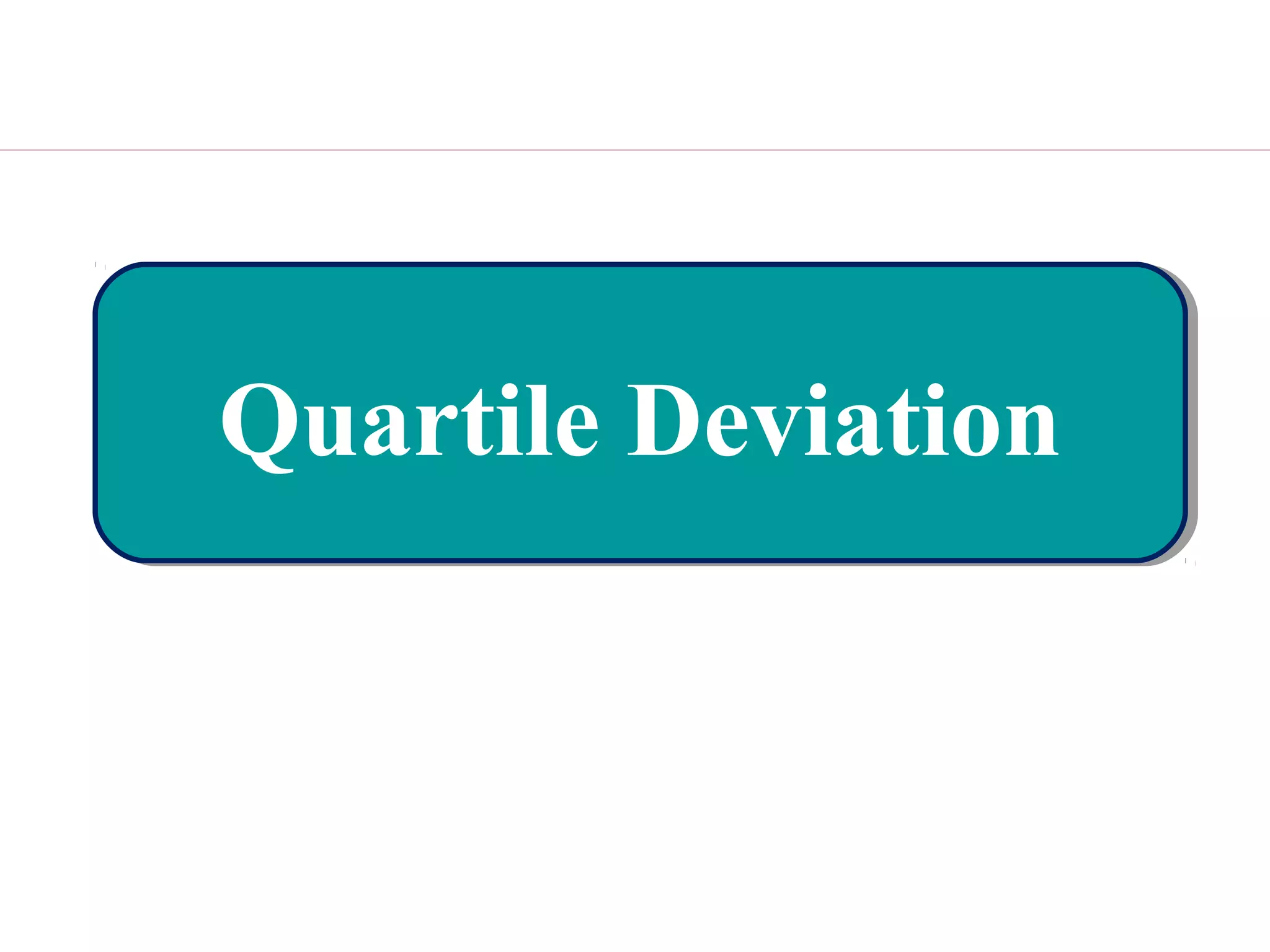 Quartile DeviationQuartile Deviation
 