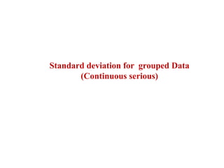 Standard deviation for grouped Data
(Continuous serious)
 