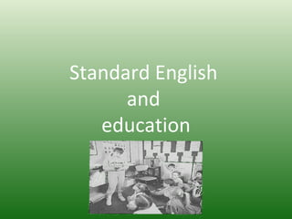 Standard English  and  education 