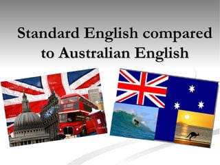 Standard English compared to Australian English 