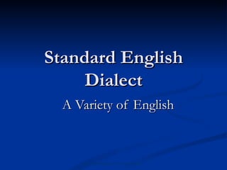 Standard English Dialect A Variety of English http://spellingblog.howtospell.co.uk/ 