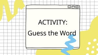 ACTIVITY:
Guess the Word
 