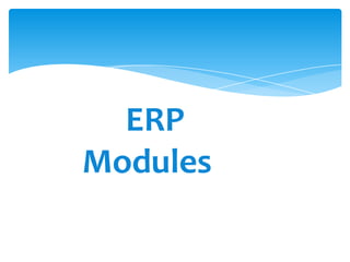 ERP
Modules
 