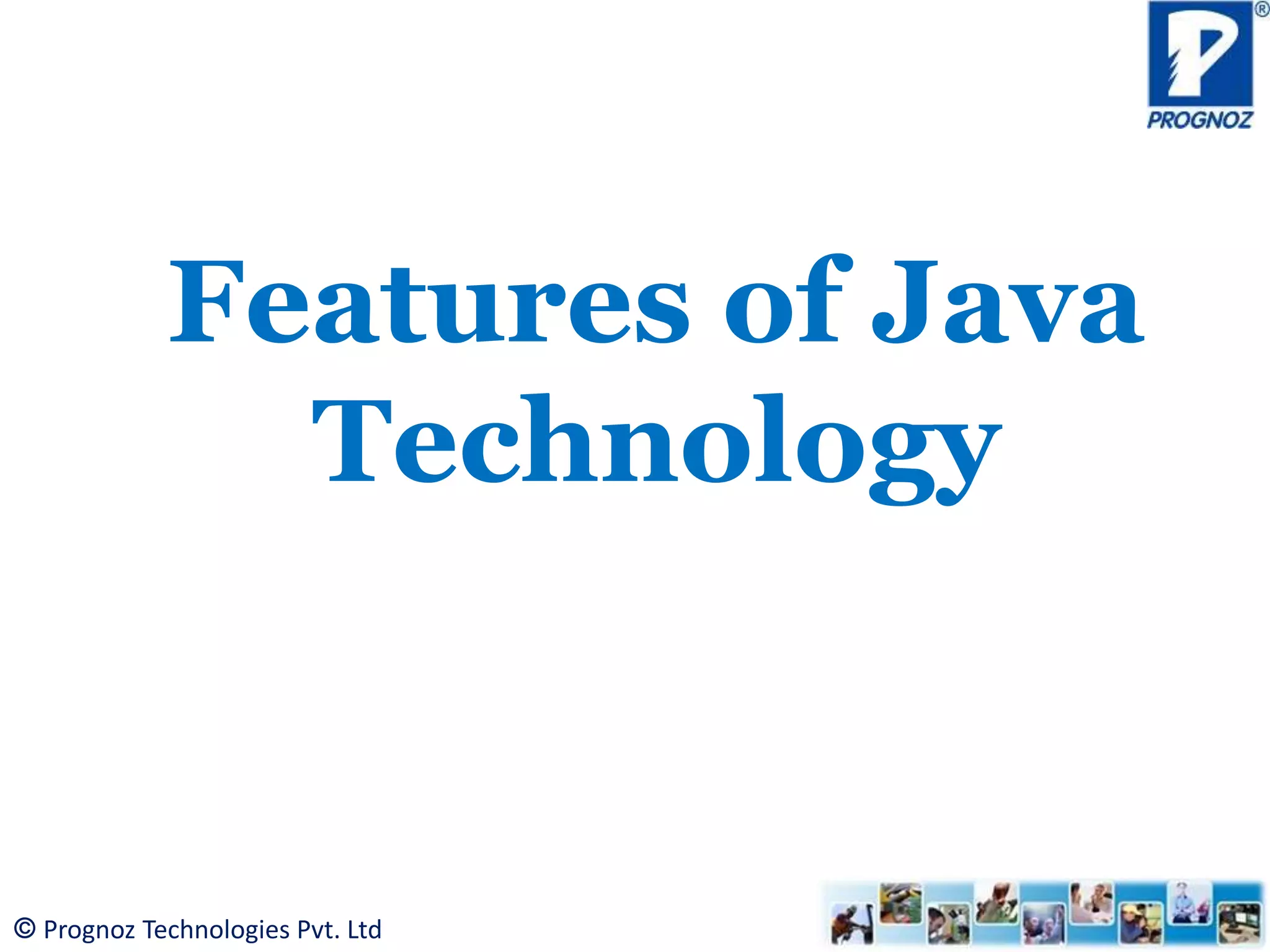 © Prognoz Technologies Pvt. Ltd Features of Java Technology 