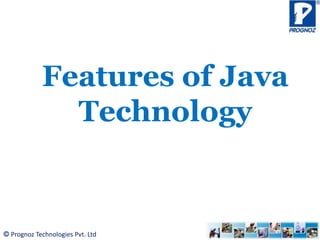 © Prognoz Technologies Pvt. Ltd
Features of Java
Technology
 