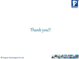 © Prognoz Technologies Pvt. Ltd
Thank you!!
10
 