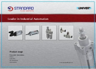 Leader in Industrial Automation
www.standardfluid.com
P A
Valves
Cylinders
Air treatment
Accessories
P
 