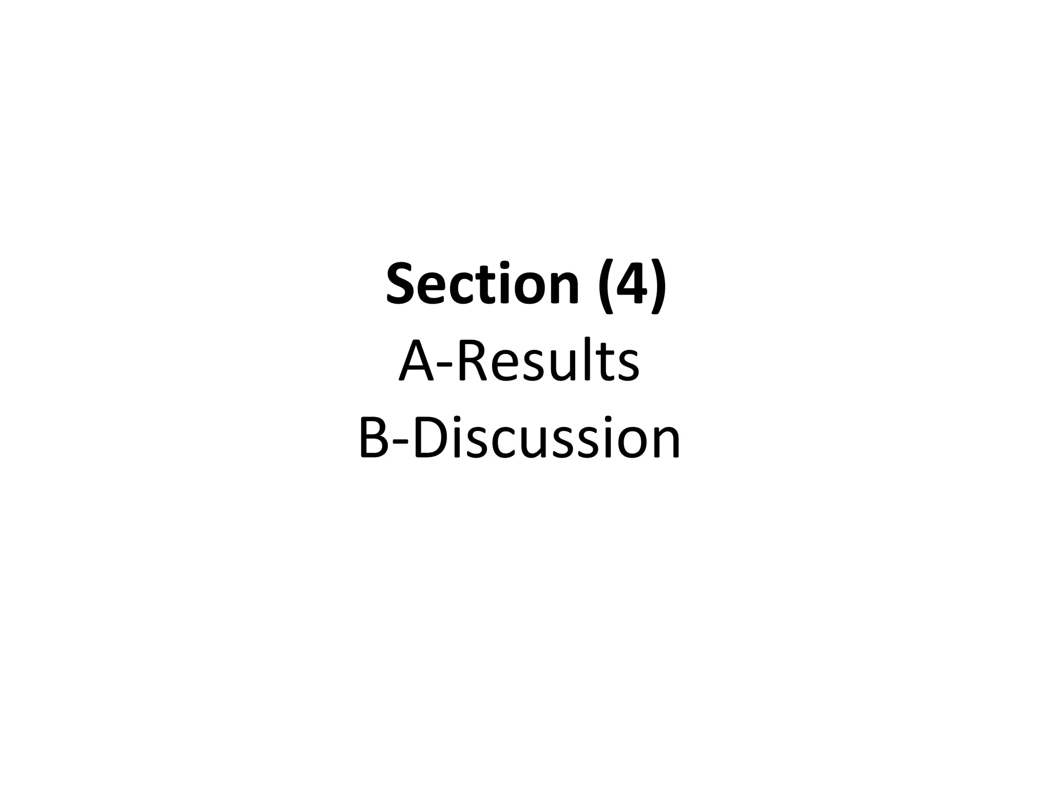 Section (4)
A-Results
B-Discussion
 