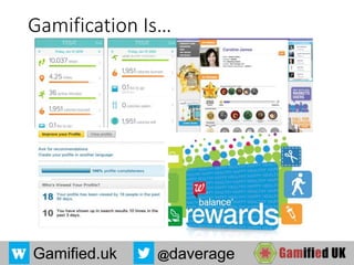 Gamified.uk @daverage
Gamification Is…
 