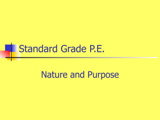 Standard Grade P.E. Nature and Purpose 